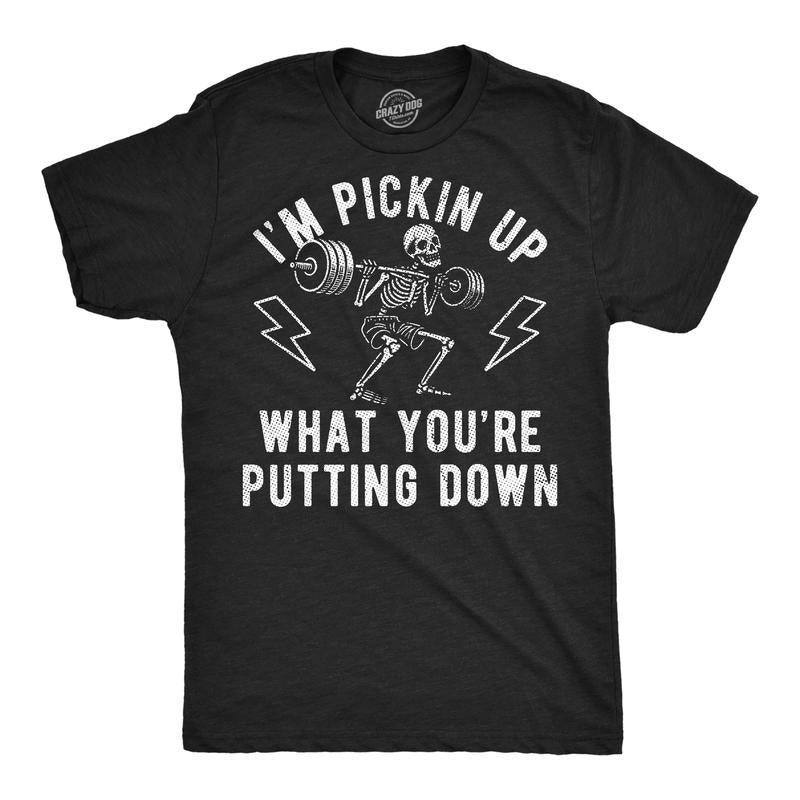 Funny Im Pickin Up What Youre Putting Down Sarcastic Workout Novelty Funny Cool Soft Casual Menswear Fitness Funny Black T-Shirts, Hoodie, Sweatshirt