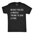 Mens Funny T Shirts Nearly Pulled A Muscle Trying to Give A F*ck Sarcastic Novelty Tee for Men Mens Funny T Shirts Cool...