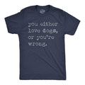 Mens Funny T Shirts You Either Love Dogs Or Youre Wrong Sarcastic Dog Tee Mens Funny T Shirts Cool Tees Soft Stylish...