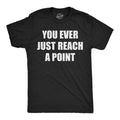 Mens Funny T Shirts You Ever Just Reach A Point Sarcastic Graphic Novelty Tee For Men Mens Funny T Shirts Cool Tees Soft...