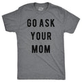 Mens Go Ask Your Mom T Shirt Funny Fathers Day Ideas Hilarious Tee Mens Funny T Shirts Cool Tees Soft Stylish Casual...