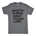 Good Nothing Before Ive Had Coffee Funny Caffeine Addicts Guys Funny Cool Soft Casual Menswear Sarcastic Funny Coffee Short Sleeve Dark Grey T-Shirts, Hoodie, Sweatshirt
