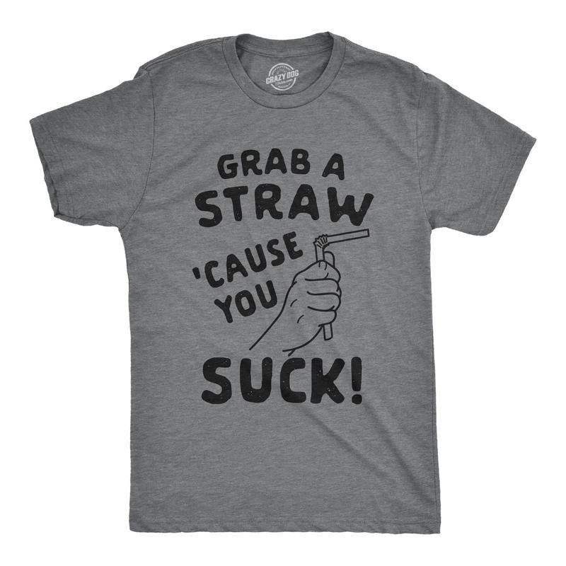 Mens Grab A Straw Cause You Suck Tshirt Funny Insult Graphic Novelty Tee Hoodie, Sweatshirt | GrindPrints.com