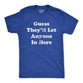 Mens Guess Theyll Let Anyone In Here T Shirt Funny Sarcastic Text Graphic Novelty Tee For Guys Hoodie, Sweatshirt