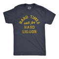 Mens Hard Times Call for Hard Liquor T Shirt Funny Sarcastic Alcohol Drinking Booze Joke Novetly Tee for Guys Mens Funny...