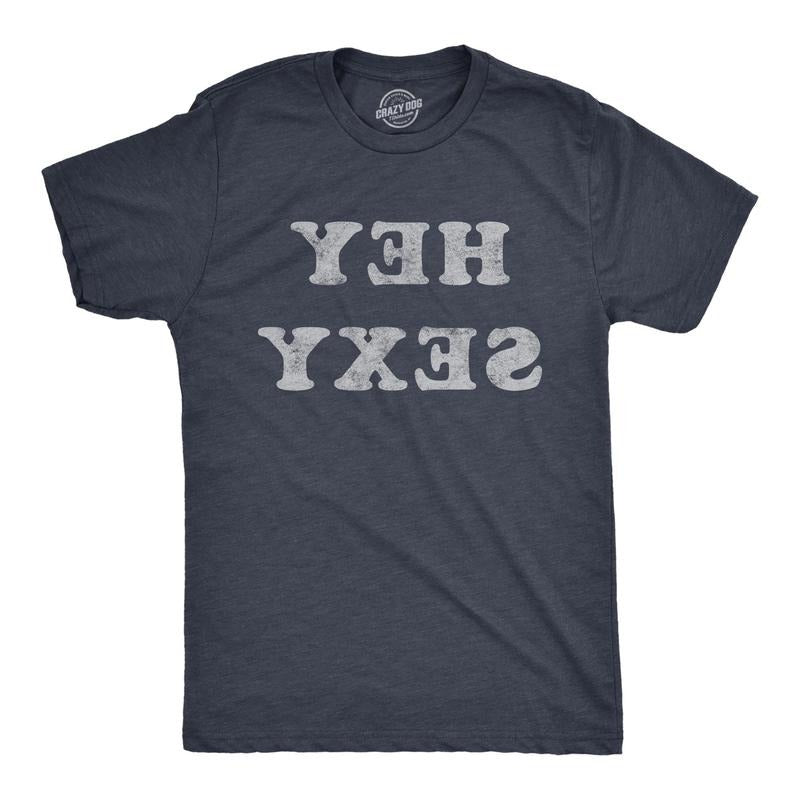 Mens Hey Sexy Backwards T Shirt Funny Sarcastic Pick Up Line Joke Text Tee For Guys Hoodie, Sweatshirt | GrindPrints.com