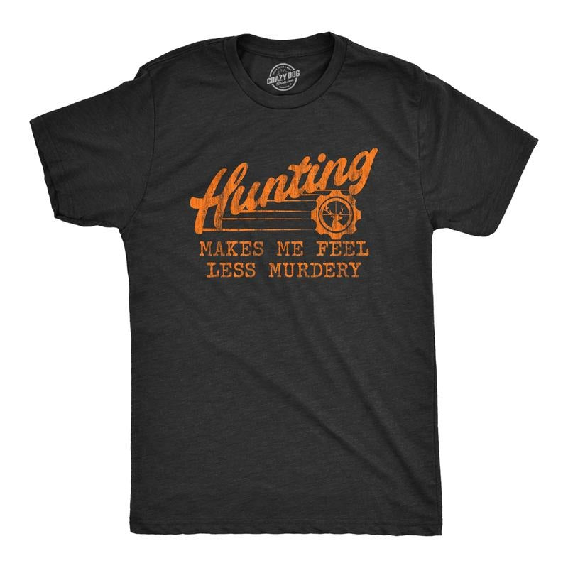 Hunting Makes Me Feel Less Murdery Funny Sarcastic Hunter Novelty Funny Cool Soft Casual Menswear Dad Joke Funny Hunting Short Black T-Shirts, Hoodie, Sweatshirt