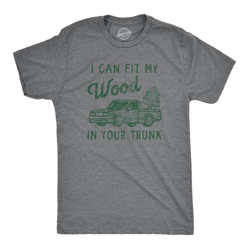 Mens I Can Fit My Wood In Your Trunk T Shirt Funny Innapropriate Sex Joke Tee For Guys Hoodie, Sweatshirt | GrindPrints.com