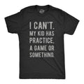 Mens I Cant My Kid Has Practice A Game Or Something T shirt Funny Fathers Day Mens Funny T Shirts Cool Tees Soft Stylish...