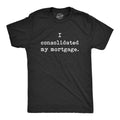 Mens I Consolidated My Mortgage T Shirt Funny Sarcastic Home Owners Loan Joke Text Novelty Tee For Guys Hoodie, Sweatshirt