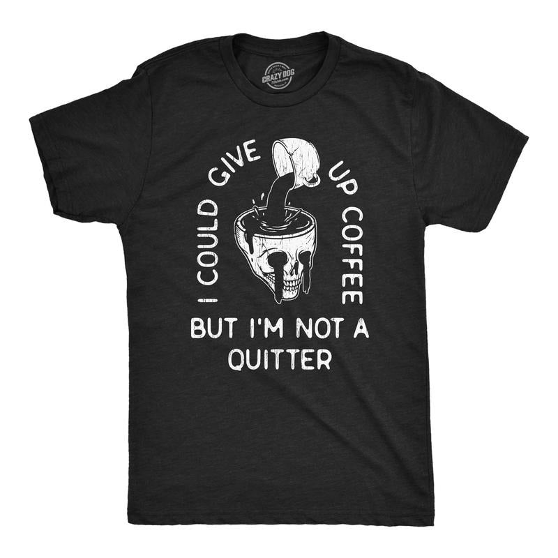 I Could Give Up Coffee But Im Not Quitter Funny Skull Caffeine Lovers Guys T-Shirts, Hoodie, Sweatshirt
