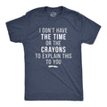 Mens I Don't Have The Time Or The Crayons to Explain This to You T shirt Funny Mens Funny T Shirts Cool Tees Soft Stylish...