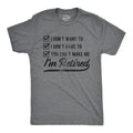 Mens I Don't Want to I Don't Have to You Can't Make Me I'm Retired T Shirt Funny Graphic Tee Mens Funny T Shirts Cool...