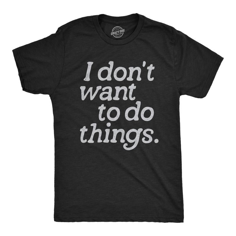 Mens I Dont Want To Do Things T Shirt Funny Sarcastic Introverted Text Graphic Tee For Guys Mens Funny T Shirts Cool Tees...