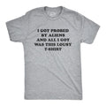 Mens I Got Probed By Aliens And All I Got Was This Lousy T Shirt Funny Extraterrestrial Abduction Joke Tee For Guys Mens...