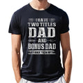 Mens I Have Two Titles Dad And Bonus Dad And I Rock Them Both T Shirt, Funny Fathers Day Gift, Stepdad Graphic Tee,...