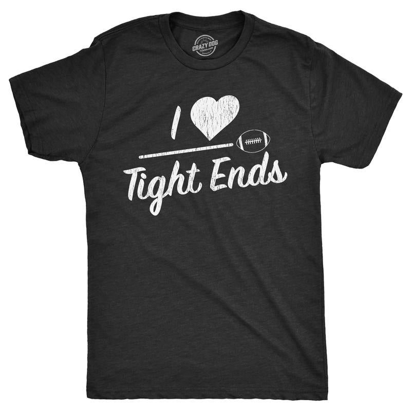 I Heart Tight Ends Funny Football Lovers Butt Joke Guys Funny Cool Slimming Plus Sizes Sarcastic Funny Football Novelty Black T-Shirts, Hoodie, Sweatshirt