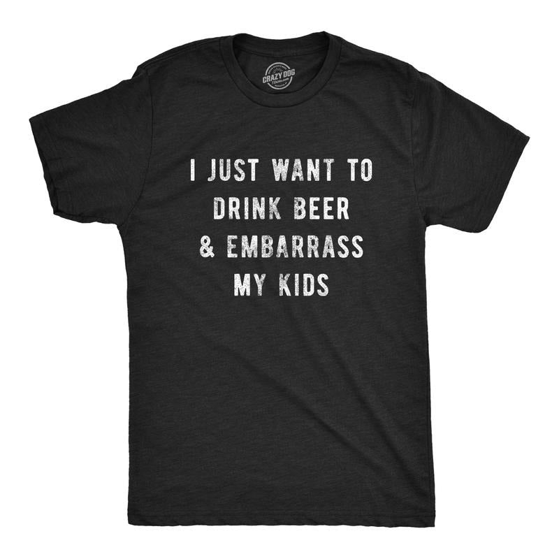 Mens I Just Want to Drink Beer and Embarrass My Kids T Shirt Funny Parenting Graphic Tee Mens Funny T Shirts Cool Tees...