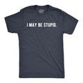 Mens I May Be Stupid T Shirt Funny Dumb Idiot Joke Tee for Guys Mens Funny T Shirts Cool Tees Soft Stylish Casual...