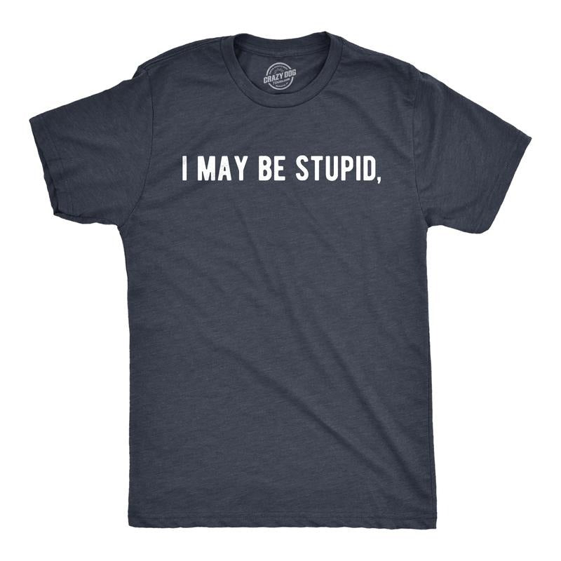 Mens I May Be Stupid T Shirt Funny Dumb Idiot Joke Tee for Guys Mens Funny T Shirts Cool Tees Soft Stylish Casual...