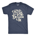 Mens I May Be Wrong But I Doubt It T Shirt Funny Always Right Tee Mens Funny T Shirts Cool Tees Soft Stylish Casual...
