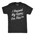 Mens I Paused My Game For This T Shirt Funny Video Gamer Nerdy Controller Joke Tee For Guys Mens Funny T Shirts Cool Tees...