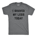 Mens I Shaved My Legs Today T Shirt Funny Sarcastic Text Tee For Guys Hoodie, Sweatshirt | GrindPrints.com