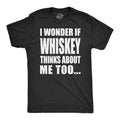 Mens I Wonder If Whiskey Thinks About Me Too Funny Drinking Alcohol T shirt Mens Funny T Shirts Cool Tees Soft Stylish...