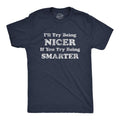 Mens I'll Try Being Nicer If You Try Being Smarter T Shirt Funny Sarcastic Graphic Tee Mens Funny T Shirts Cool Tees Soft...