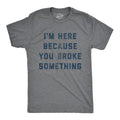 Mens I'm Here Because You Broke Something T Shirt Funny Car Mechanic Tee for Guys Mens Funny T Shirts Cool Tees Soft...
