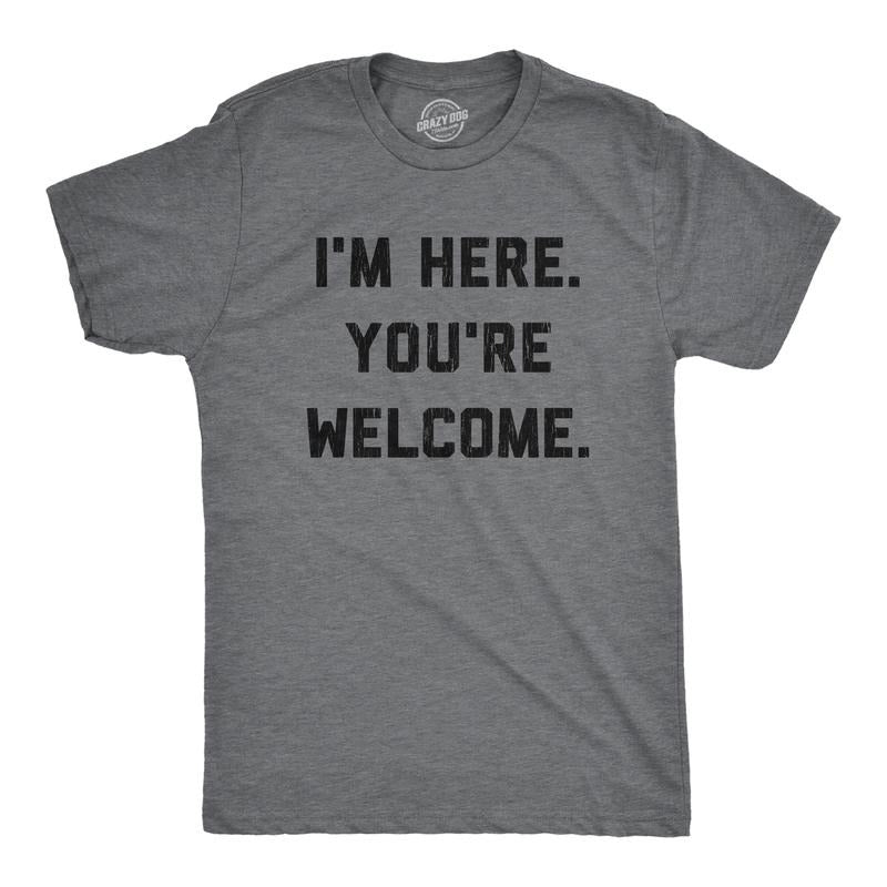 Mens I'm Here You're Welcome T Shirt Funny Sarcasm Humor Graphic Novelty Tee Mens Funny T Shirts Cool Tees Soft Stylish...