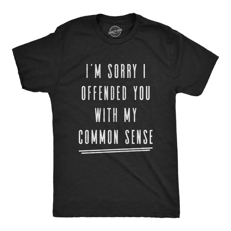 Mens I'm Sorry I Offended You With My Common Sense T Shirt Funny Sarcastic Graphic Tee Mens Funny T Shirts Cool Tees Soft...