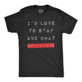 Mens Id Love to Stay and Chat But Im Lying T Shirt Funny Sarcastic Saying Hilarious Quote Mens Funny T Shirts Cool Tees...