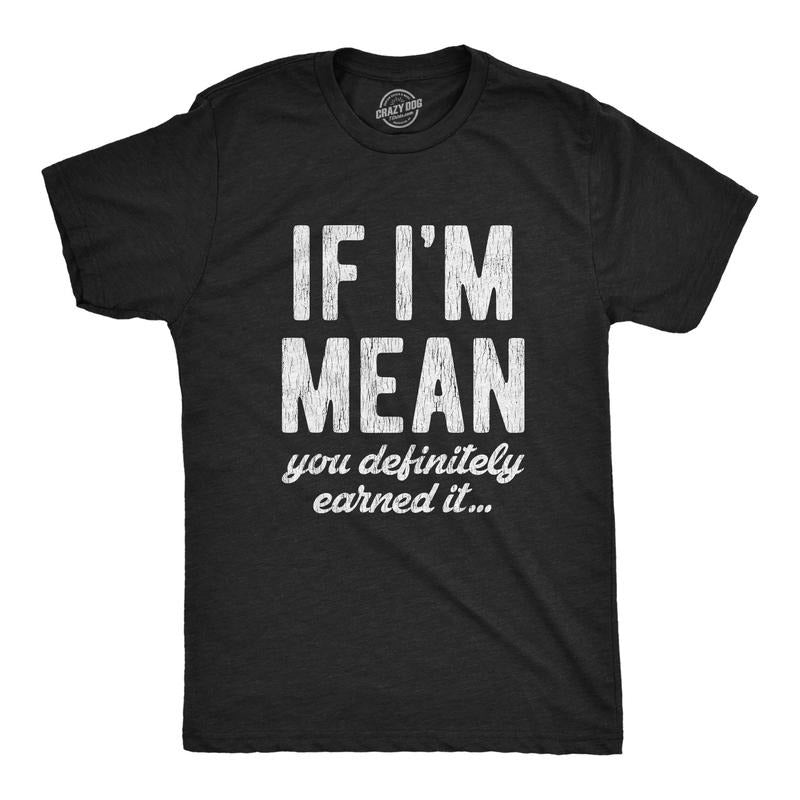 Mens If Im Mean You Definitely Earned It T shirt Funny Sarcastic Rude Novelty Hoodie, Sweatshirt | GrindPrints.com