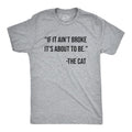 Mens If It Aint Broke Its About To Be T Shirt Funny Bad Kitten Quote Joke Tee For Guys Mens Funny T Shirts Cool Tees Soft...