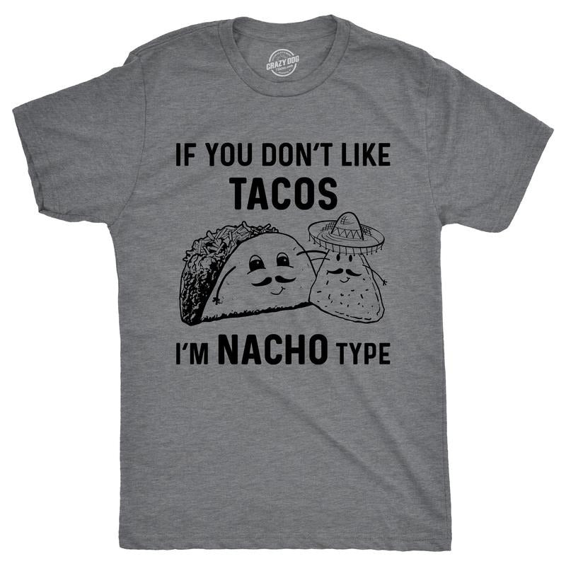 Mens If You Dont Like Tacos Im Nacho Type T shirt Funny Sarcastic Graphic 90s Mens Funny T Shirts Cool Tees Soft Stylish...