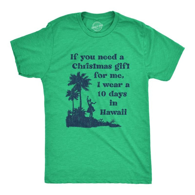 Mens If You Need A Christmas Gift For Me I Wear A 10 Days In Hawaii T Shirt Funny Vacation Tee Mens Funny T Shirts Cool...