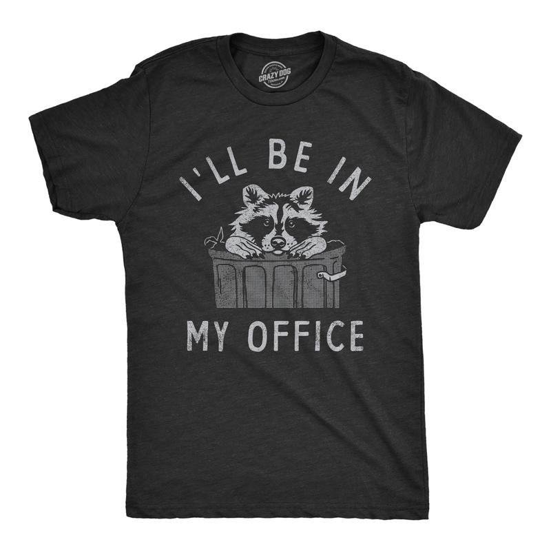 Ill Be My Office Funny Raccoon Garbage Trash Can Guys Funny Cool Soft Casual Menswear Sarcastic Funny Animal Short Sleeve Novelty Black T-Shirts, Hoodie, Sweatshirt