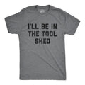 Mens Ill Be In The Tool Shed T Shirt Funny Handy Man Mechanic Tools Text Tee For Guys Mens Funny T Shirts Cool Tees Soft...