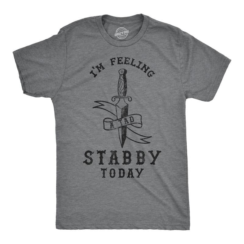 Mens Im Feeling A Tad Stabby Today Tshirt Hoodie, Sweatshirt | GrindPrints.com