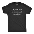 Im Just Here Establish Alibi Funny Sarcastic Funny Cool Soft Casual Menswear Funny Introvert Short Sleeve Novelty Guys Black T-Shirts, Hoodie, Sweatshirt