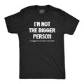 Mens Im Not The Bigger Person T Shirt Funny Angry Confrontational Joke Tee For Guys Mens Funny T Shirts Cool Slimming...