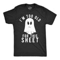 Im Too Old This Sheet Funny Halloween Funny Cool Soft Casual Menswear Halloween Novelty Guys Black T-Shirts, Hoodie, Sweatshirt