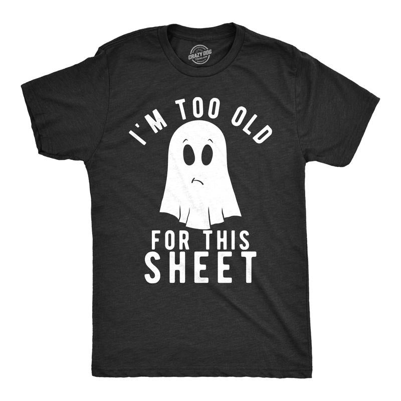 Im Too Old This Sheet Funny Halloween Funny Cool Soft Casual Menswear Halloween Novelty Guys Black T-Shirts, Hoodie, Sweatshirt