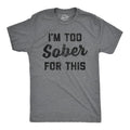 Im Too Sober This Funny Drinking Beer Hilarious Saying Him Funny Cool Soft Casual Menswear Funny Drinking Short Sleeve Novelty Guys Dark Grey T-Shirts, Hoodie, Sweatshirt