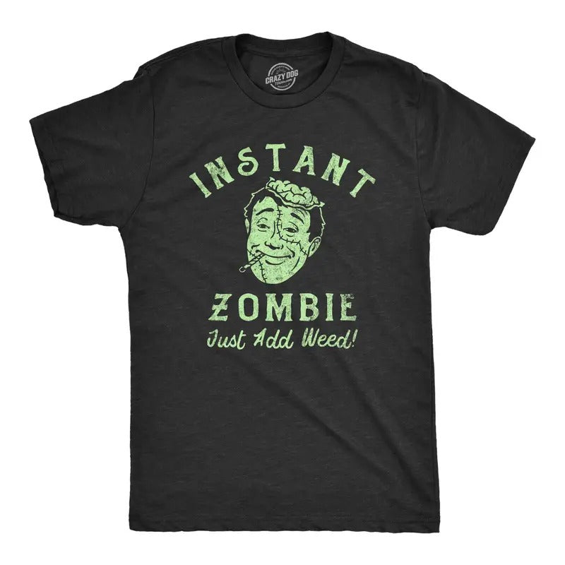 Instant Zombie Just Add Weed Funny 420 Pot Joint Smoking Joke Guys T-Shirts, Hoodie, Sweatshirt