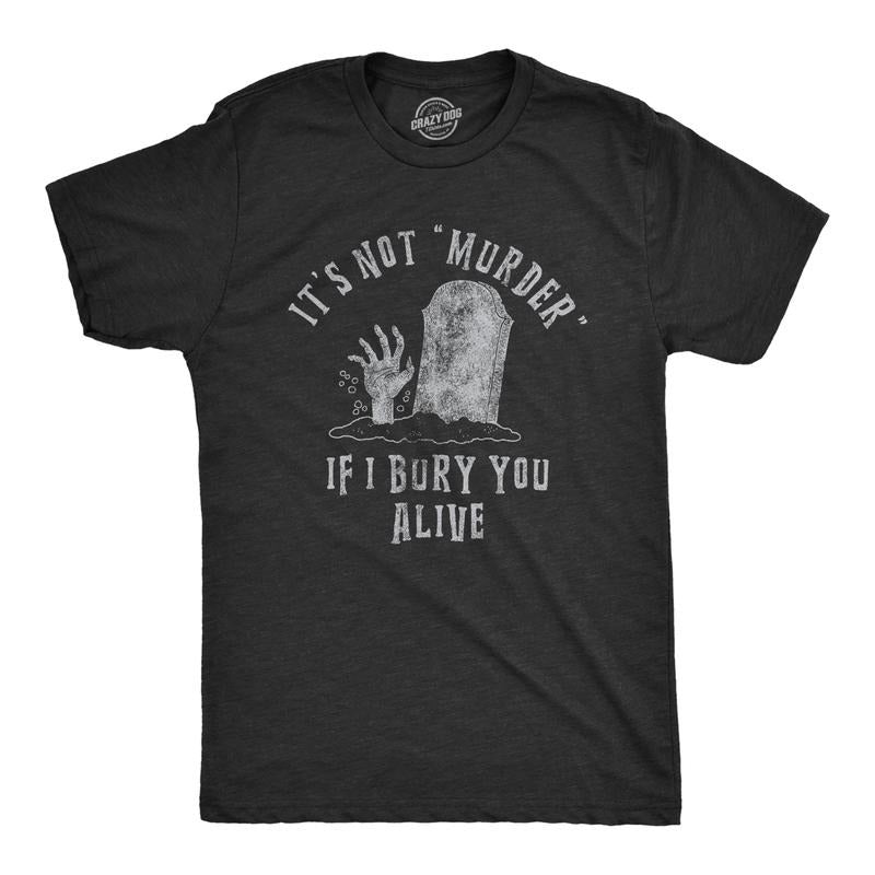 Not Murder If I Bury You Alive Funny Sarcastic Grave Stone Guys Funny Cool Soft Black T-Shirts, Hoodie, Sweatshirt