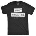 Mens Just Breathe If You Think Im Sexy T Shirt Funny Sarcastic Compliment Joke Tee for Guys Mens Funny T Shirts Cool Tees...