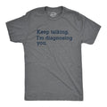 Keep Talking I'M Diagnosing You Funny Sarcastic Gossip Funny Cool Soft Casual Menswear Funny Sarcastic Short Sleeve Novelty Guys Dark Grey T-Shirts, Hoodie, Sweatshirt