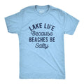 Mens Lake Life Because Beaches Be Salty T Shirt Funny Fresh Water Vacation Tee for Guys Mens Funny T Shirts Cool Tees...